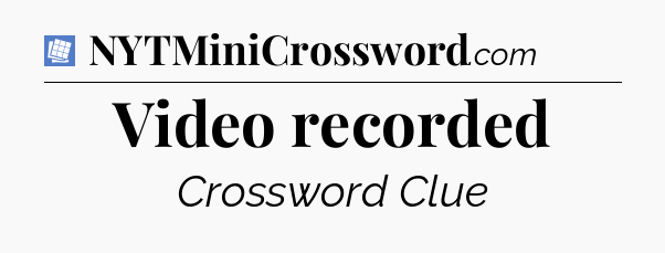 Video recorded Puzzle Page Crossword Clue
