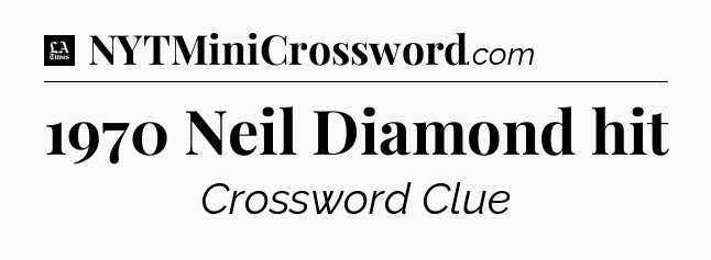 1970 Neil Diamond hit - LA Times Crossword