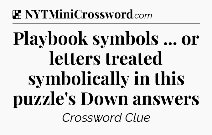Solution: Playbook symbols ... or letters treated symbolically in this puzzle's Down answers - NYT Crossword