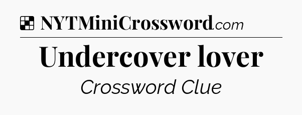 Solution: Undercover lover - NYT Crossword