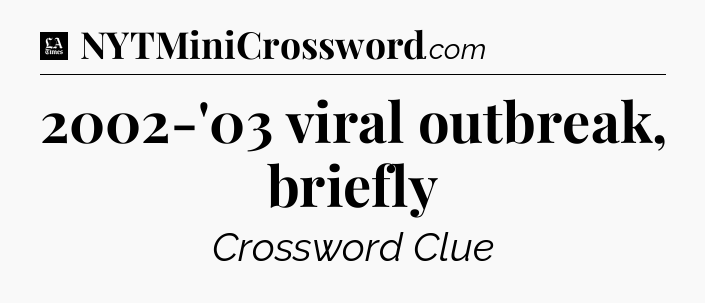 2002-'03 viral outbreak, briefly - LA Times Crossword