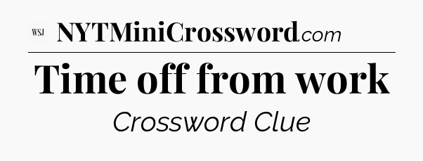 Time off from work - WSJ Crossword