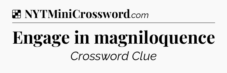 Engage in magniloquence NYT Crossword