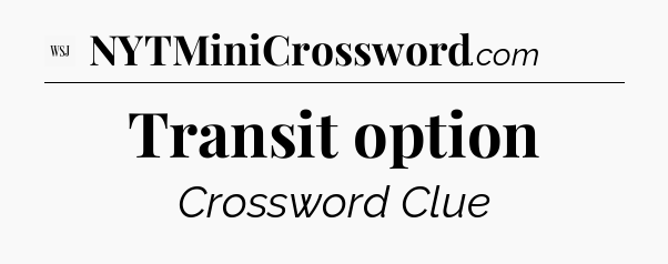 Transit option - WSJ Crossword