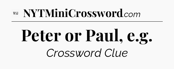 Peter or Paul, e.g - WSJ Crossword