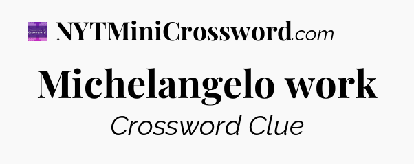 Michelangelo work - Thomas Joseph Crossword