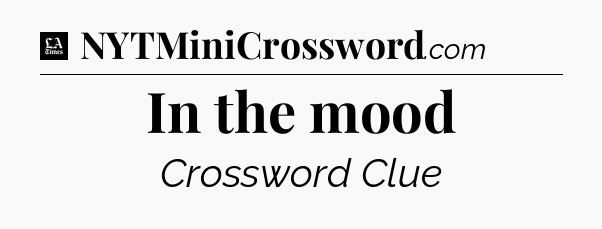 In the mood - LA Times Crossword