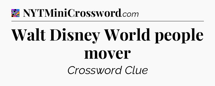 Walt Disney World people mover Crossword Clue