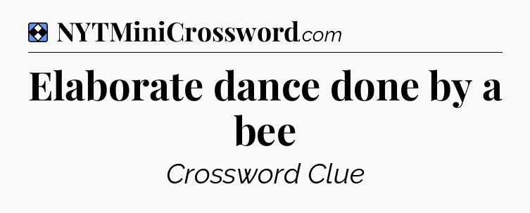 Solution: Elaborate dance done by a bee - NYT Mini Crossword