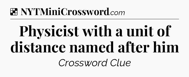 Solution: Physicist with a unit of distance named after him - NYT Crossword