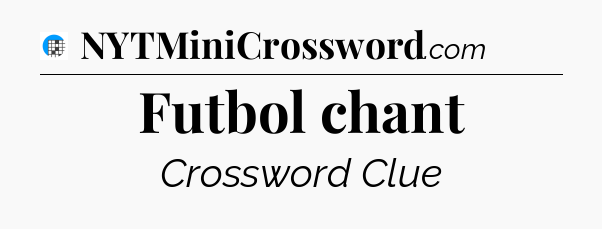 Futbol chant Crossword Clue