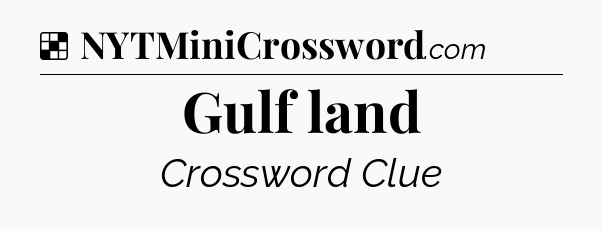 Solution: Gulf land - NYT Crossword
