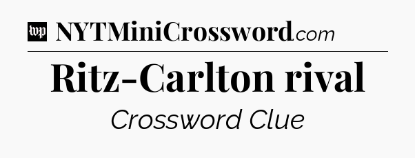 Ritz-Carlton rival Crossword Clue