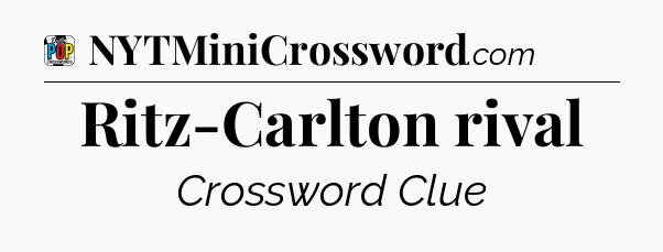 Ritz-Carlton rival Crossword Clue