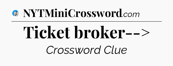 Ticket broker--> Crossword Clue
