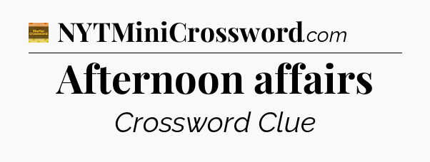 Afternoon affairs crossword clue Eugene Sheffer