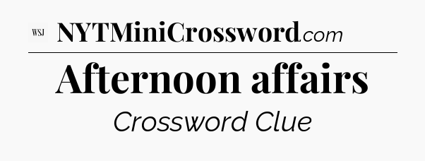 Afternoon affairs - WSJ Crossword