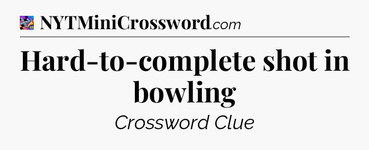 Hard-to-complete shot in bowling Crossword Clue