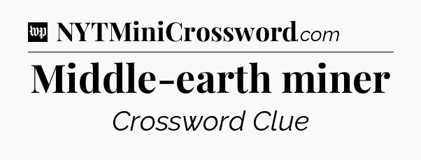 Middle-earth miner Crossword Clue