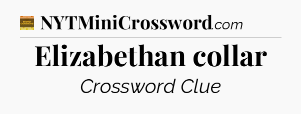 Elizabethan collar - Eugene Sheffer Crossword