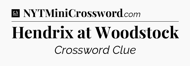 Hendrix at Woodstock - LA Times Crossword