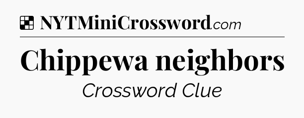 Solution: Chippewa neighbors - NYT Crossword