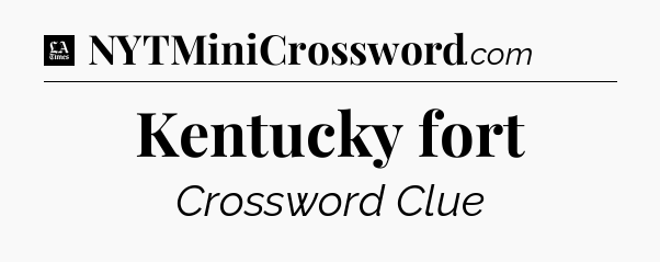 Kentucky fort - LA Times Crossword