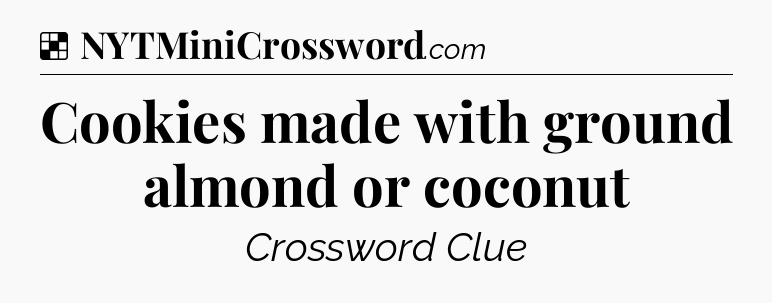 Solution: Cookies made with ground almond or coconut - NYT Crossword