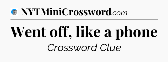Went off, like a phone Crossword Clue