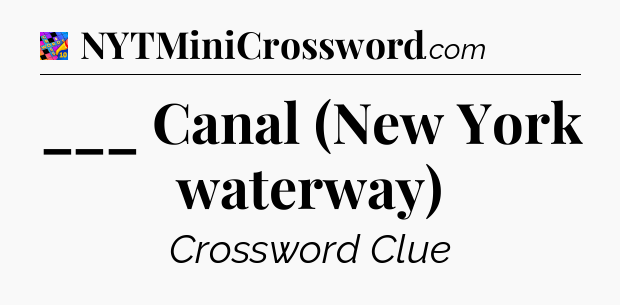 ___ Canal (New York waterway) Crossword Clue
