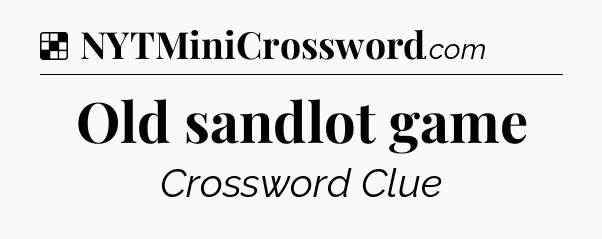 Solution: Old sandlot game - NYT Crossword