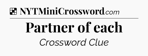 Solution: Partner of each - NYT Crossword