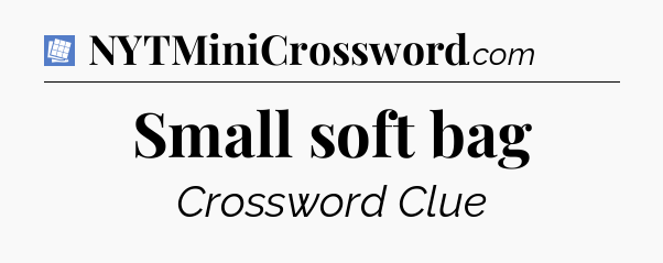 Small soft bag Puzzle Page Crossword Clue