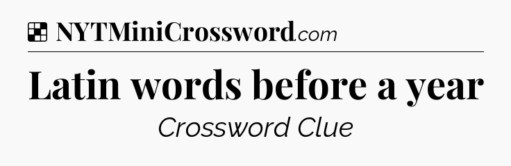 Solution: Latin words before a year - NYT Crossword