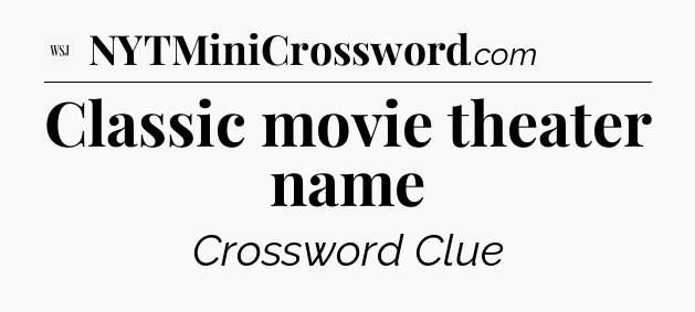 Classic movie theater name - WSJ Crossword