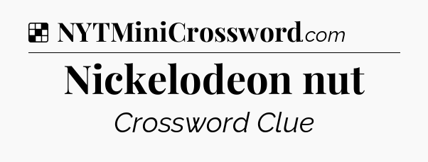 Solution: Nickelodeon nut - NYT Crossword