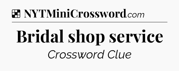 Solution: Bridal shop service - NYT Crossword
