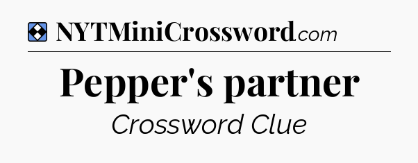 Solution: Pepper's partner - NYT Mini Crossword