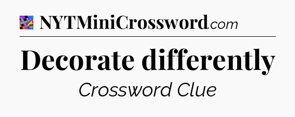 Decorate differently Crossword Clue