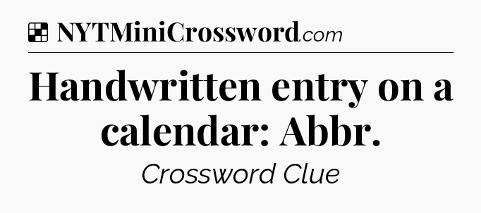 Solution: Handwritten entry on a calendar: Abbr - NYT Crossword