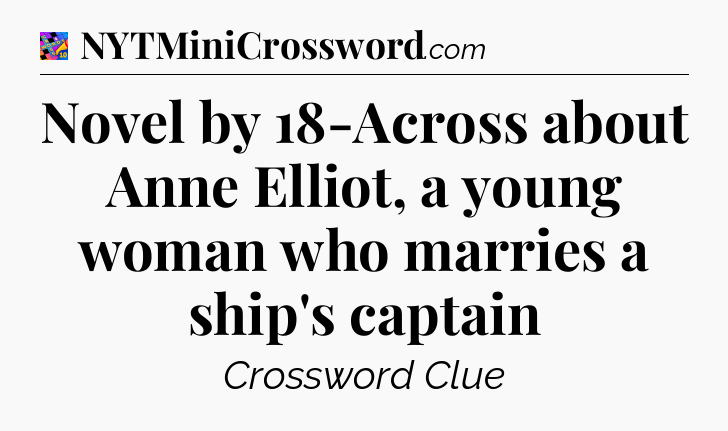 Novel by 18-Across about Anne Elliot, a young woman who marries a ship's captain Crossword Clue