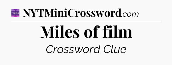 Miles of film - Thomas Joseph Crossword