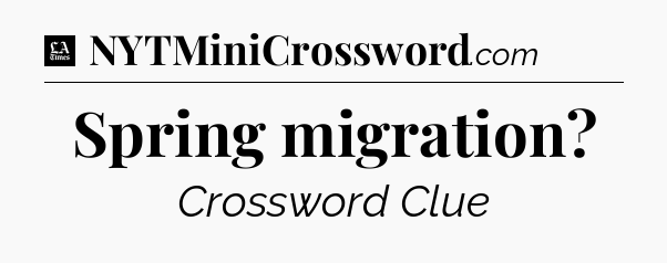 Spring migration - LA Times Crossword