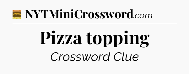 Pizza topping crossword clue Eugene Sheffer