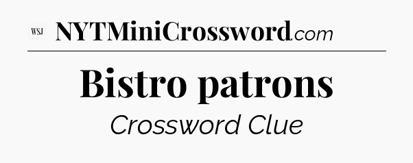 Bistro patrons - WSJ Crossword