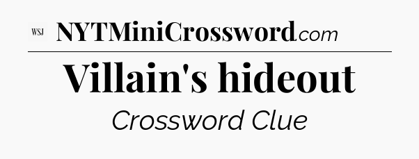 Villain's hideout - WSJ Crossword