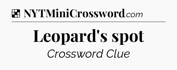Solution: Leopard's spot - NYT Crossword