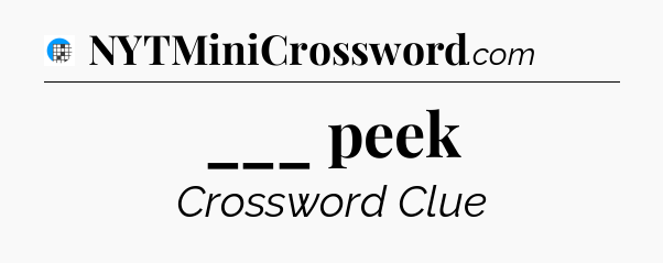 ___ peek Crossword Clue
