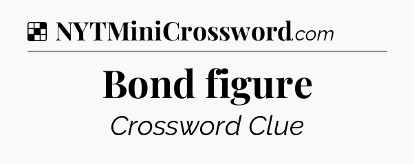 Solution: Bond figure - NYT Crossword