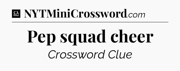 Pep squad cheer - LA Times Crossword